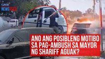 Ano ang posibleng motibo sa pag-ambush sa mayor ng Shariff Aguak? | GMA Integrated Newsfeed