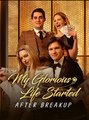 My Glorious Life Started After Breakup - Drama FULL MOVIES ENGLISH SUB