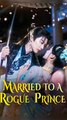 Married to a Rogue Prince - Chinese Drama - English Sub