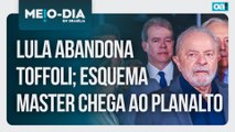 Lula abandona Toffoli; esquema Master chega ao Planalto | Meio-Dia em Brasília - 27/01/2026