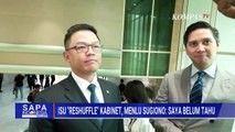 Tanggapi Isu Reshuffle Kabinet, Menlu Sugiono: Saya Belum Tahu! | SAPA MALAM