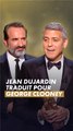 Jean Dujardin, traducteur de George Clooney 🤣