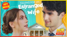 Falling For My Estranged Wife | Full Movie HD - Best Drama ShortFilsm Hot Romance Love