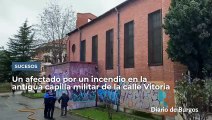 Un afectado en Burgos por un incendio en la antigua capilla militar de la calle Vitoria