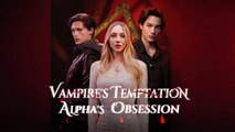 Vampire's Temptation，Alpha's Obsession - Full Movie New 2026