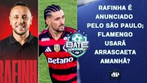 SÃO PAULO ANUNCIA RAFINHA; FLAMENGO USARÁ ARRASCAETA AMANHÃ_; RONY NO TIMÃO OU SANTOS? | BATE-PRONTO