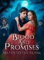 Blood And Promises - Mated To The Alpha - Drama