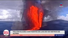 Volcán Kilauea lanza lava a más de 480 metros de altura | DPC con Paola Rojas