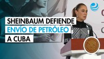 Sheinbaum defiende envío de petróleo a Cuba