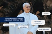 5 enseñanzas del Papa sobre San Juan Bautista