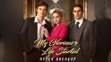 My Glorious Life Started After Breakup Isode - Full