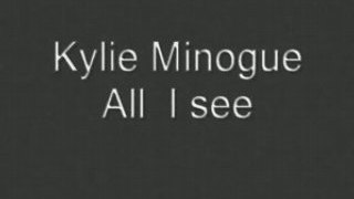 Kylie Minogue All I see