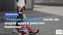 Prótesis del futuro serán de mayor apoyo para los humanos