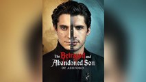The Betrayed And Abandoned Son Of Ashford - Full Movie