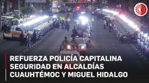 SSC despliega 400 policías y fuerzas federales en Cuauhtémoc y Miguel Hidalgo