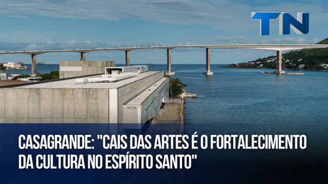Casagrande: Cais das Artes é o fortalecimento da cultura no Espírito Santo