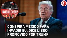 Conspira México para invadir EU, dice libro promovido por Trump
