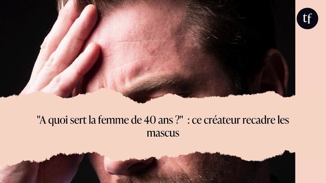 A quoi sert la femme de 40 ans ? : ce créateur recadre les mascus