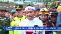Gubernur Jabar Siapkan Rp10 Juta/KK untuk Korban Longsor di Cisarua | SAPA PAGI