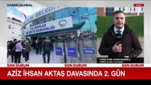 Aziz İhsan Aktaş davasında 2'nci gün... 200 kişi yargılanıyor!