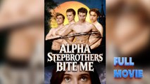 Alpha Stepbrothers Bite Me #FullMovie
