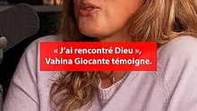 « J’ai rencontré Dieu », Vahina Giocante témoigne !