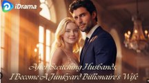 After Switching Husbands, I Become A Junkyard Billionaire's Wife #englishsub