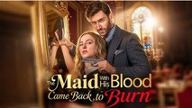 The Maid With His Blood Came Back To Burn ENGLISHSUB #fullmovie
