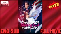 Swan Queen Dancing Back into His Arm ENGLISHSUB #fullmovie