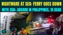 PHILIPPINES Ferry Disaster BREAKING: Vessel With 350+ Onboard SINKS, 15 DEAD, Leaving Dozens Missing