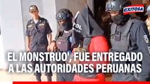 'El Monstruo': Primeras imágenes de la entrega de Erick Moreno Hernández a autoridades peruanas