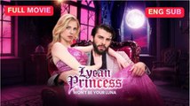 Lycan Princess Won't Be Your Luna - ENGLISHSUB #fullmovie