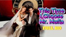 This Time I Choose Mr. Mafia ENGLISHSUB #fullmovie