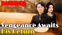 Vengeance Awaits His Return(DUBBED) #drama #romantic #englishdrama #dubbed