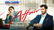 Executive Affair - Resigning From Your Love FULLMOVIE 2026 #englishsub