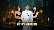 House Husband - Try Supreme Immortal – Full HD Movie