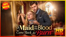 The Maid With His Blood Came Back to Burn | Full Movie HD - Best Drama ShortFilms Hot Romance Love