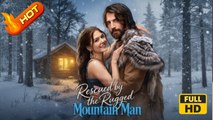 Rescued by the Rugged Mountain Man | Full Movie HD - Romance Sweet Romance Modern Classic Emotional Nostalgic Romantic USA