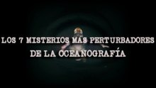 TOP; Los 7 Misterios Más Perturbadores De La Oceanografía