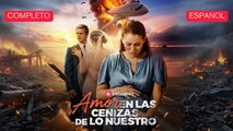 EspañOl Amor En Las Cenizas De Lo Nuestro VersióN Completo