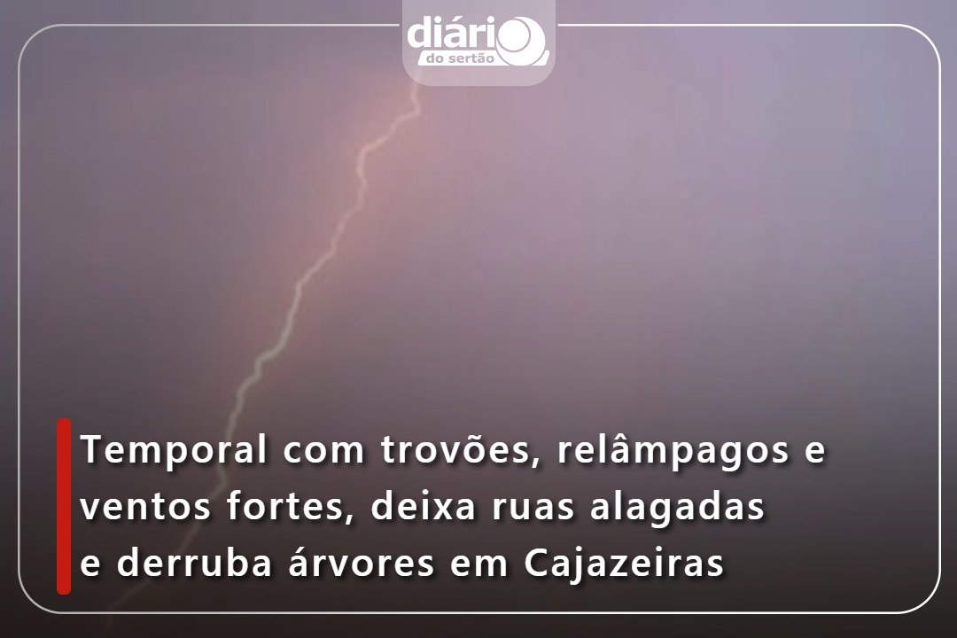 Temporal com trovões, relâmpagos e ventos fortes, deixa ruas alagadas e derruba árvores em Cajazeiras