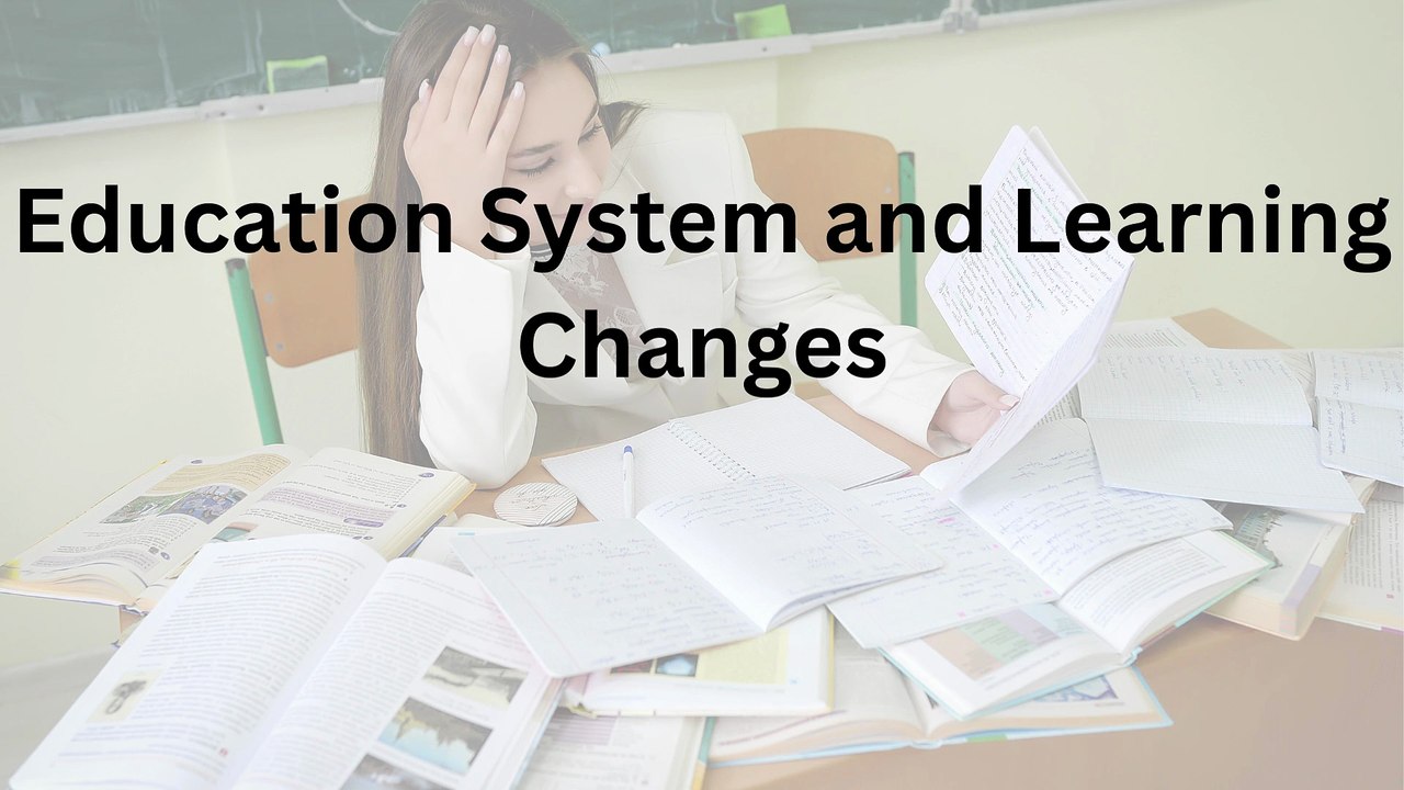 Education System and Learning Changes