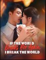 If The World Breaks Her Again I Break The World Drama S - Full Episodes