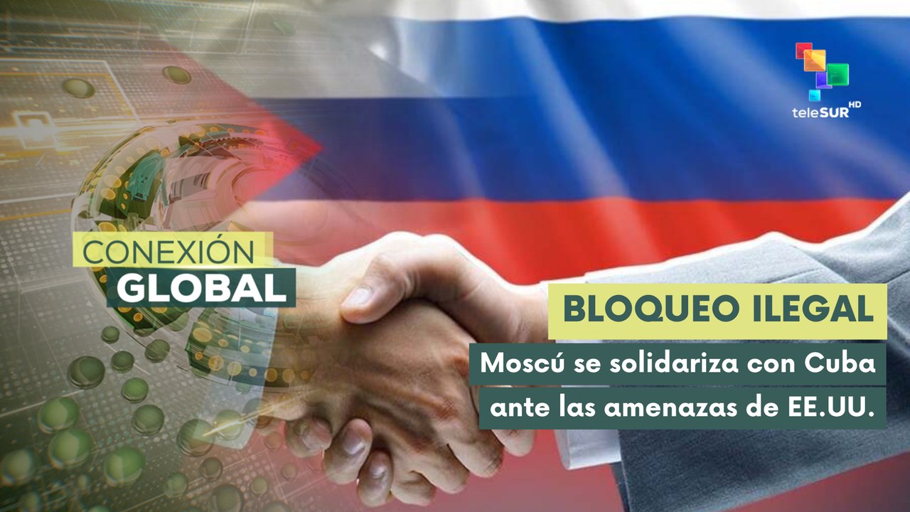 Rusia preocupada por planes de endurecimiento del bloqueo de EE.UU. a Cuba