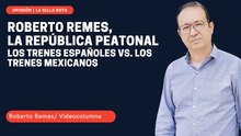 La República peatonal de Roberto Remes: los trenes españoles vs. los trenes mexicanos