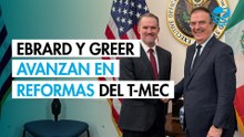 Ebrard y Greer acuerdan impulsar reformas estructurales en el T-MEC