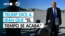 Trump dice a Irán que "el tiempo se acaba"