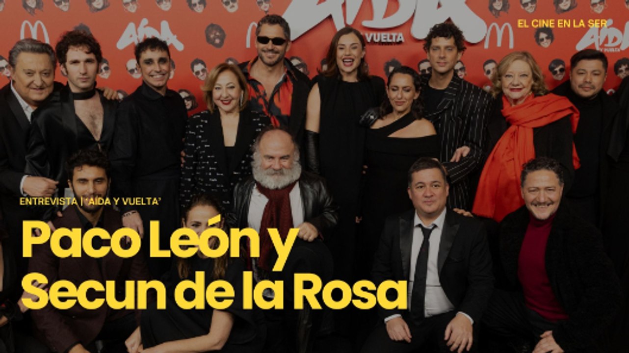 'Aída y vuelta' | Entrevista a Paco León y Secun de la Rosa