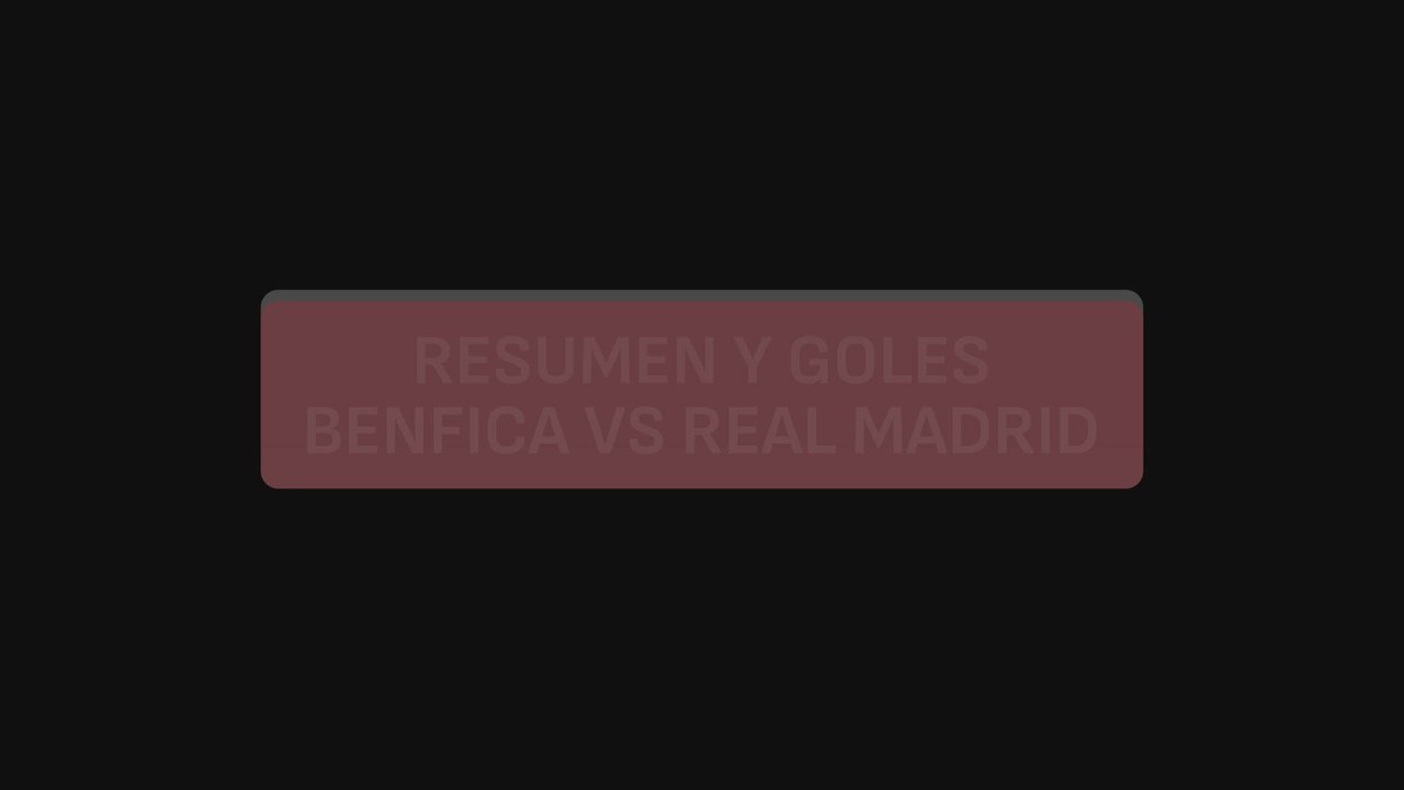 Resumen y goles del Benfica vs Real Madrid de Champions