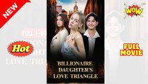 Billionaires Daughter Love Triangle #FullMovie